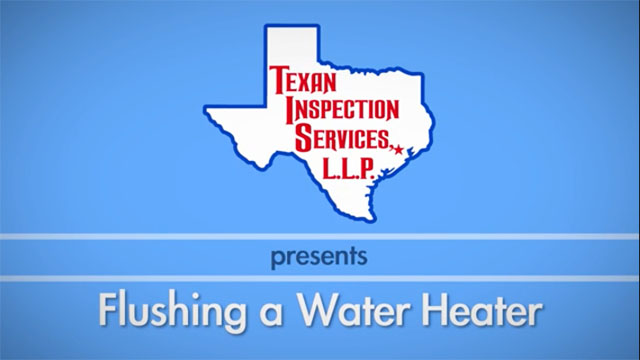 Flushing a Water Heater - Water Heater Inspection from Texan Inspection Services